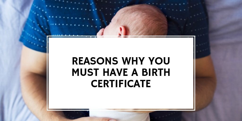 Reasons Why You Must Have a Birth Certificate The Latest Magazine
